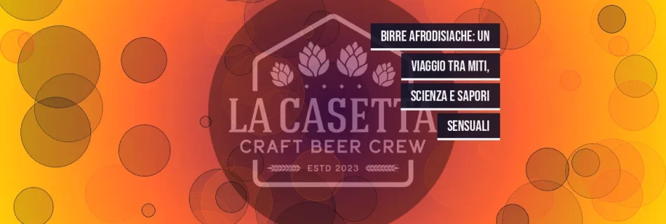 Birre Afrodisiache: Un Viaggio tra Miti, Scienza e Sapori Sensuali