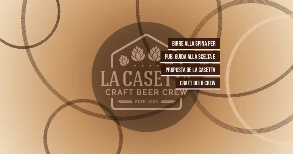 Birre alla Spina per Pub: Guida alla Scelta e Proposta de La Casetta Craft Beer Crew