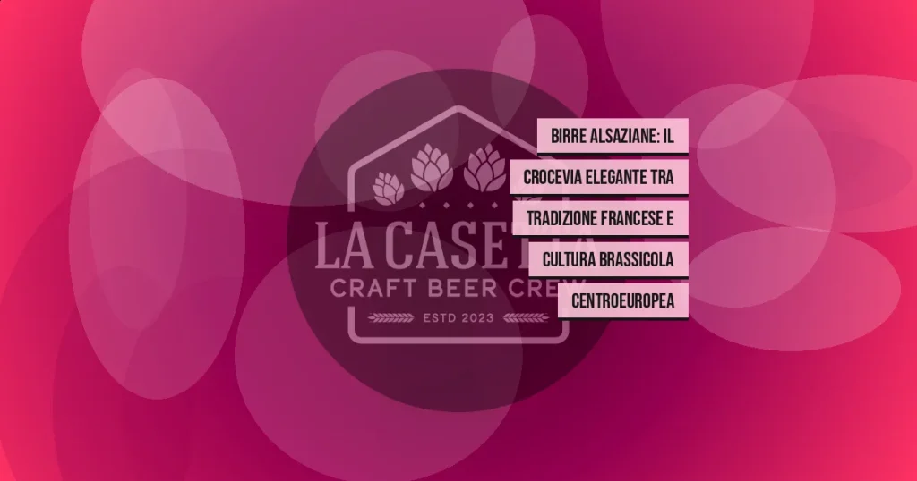 Birre alsaziane: il crocevia elegante tra tradizione francese e cultura brassicola centroeuropea