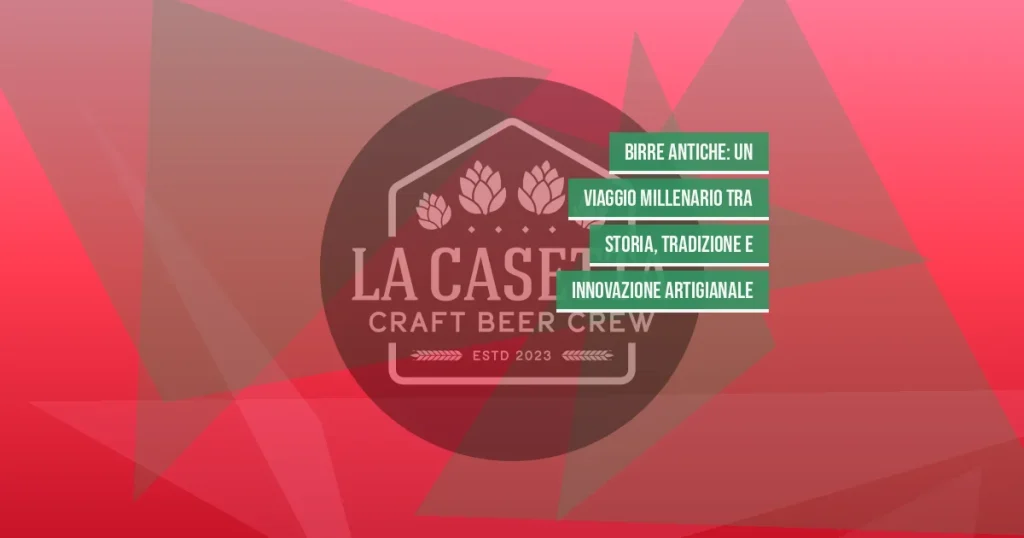 Birre Antiche: Un Viaggio Millenario tra Storia, Tradizione e Innovazione Artigianale