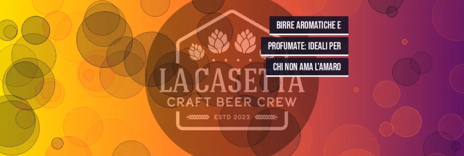 Birre aromatiche e profumate: ideali per chi non ama l’amaro