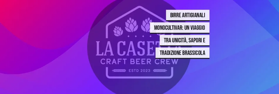 Birre Artigianali Monocultivar: Un Viaggio tra Unicità, Sapori e Tradizione Brassicola
