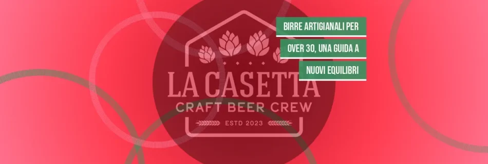 Birre Artigianali per Over 30, Una Guida a Nuovi Equilibri