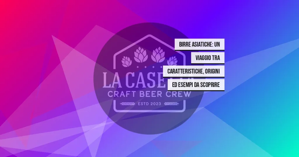 Birre Asiatiche: Un Viaggio tra Caratteristiche, Origini ed Esempi da Scoprire