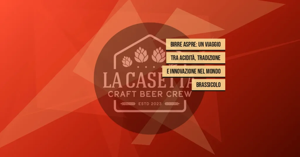 Birre Aspre: Un Viaggio tra Acidità, Tradizione e Innovazione nel Mondo Brassicolo