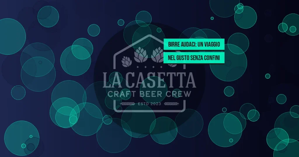 Birre Audaci: Un Viaggio nel Gusto Senza Confini