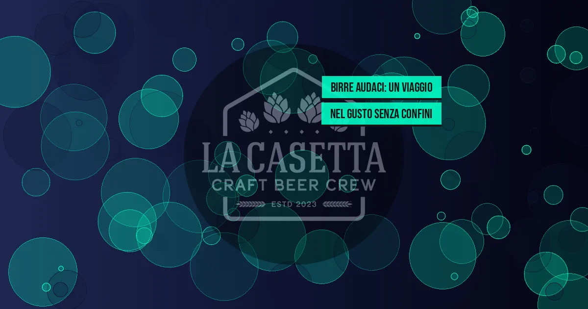 Birre Audaci: Un Viaggio nel Gusto Senza Confini