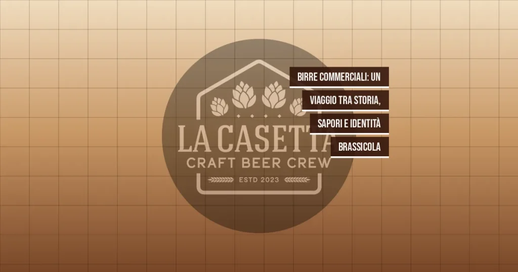 Birre Commerciali: Un Viaggio tra Storia, Sapori e Identità Brassicola