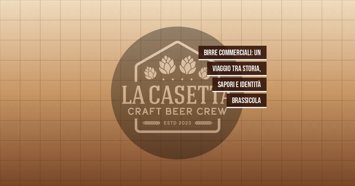 Birre Commerciali: Un Viaggio tra Storia, Sapori e Identità Brassicola