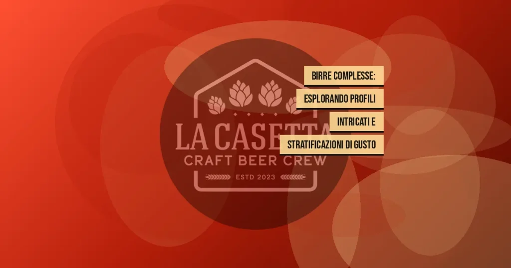 Birre Complesse: Esplorando Profili Intricati e Stratificazioni di Gusto