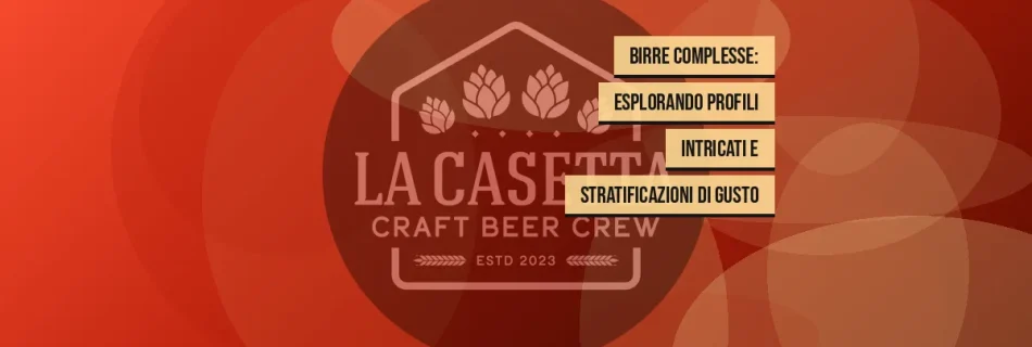 Birre Complesse: Esplorando Profili Intricati e Stratificazioni di Gusto
