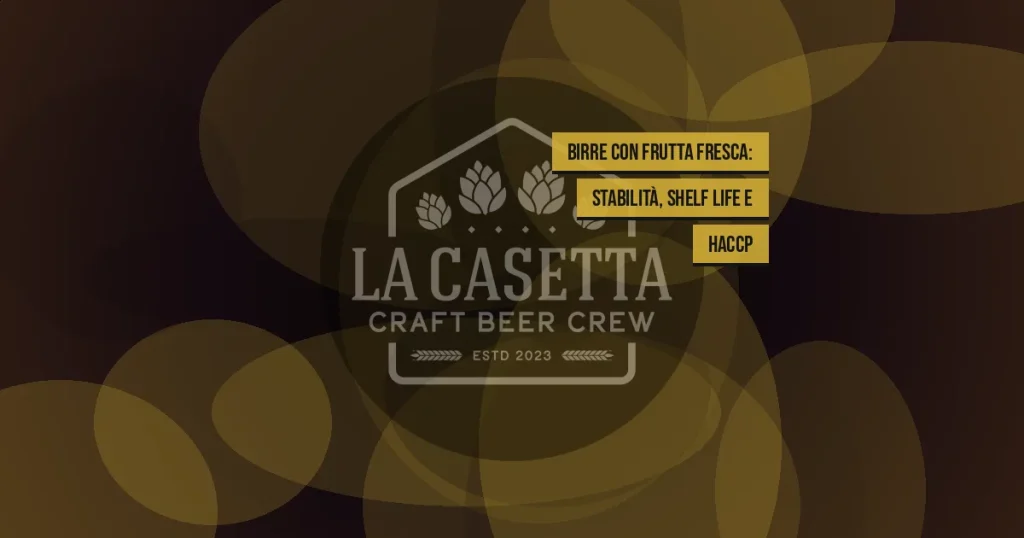 Birre con Frutta Fresca: Stabilità, Shelf Life e HACCP