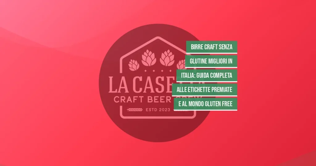 Birre Craft Senza Glutine Migliori in Italia: Guida Completa alle Etichette Premiate e al Mondo Gluten Free