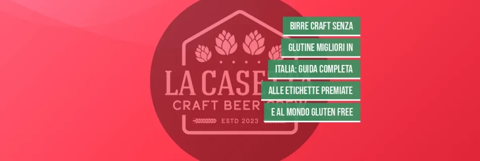 Birre Craft Senza Glutine Migliori in Italia: Guida Completa alle Etichette Premiate e al Mondo Gluten Free