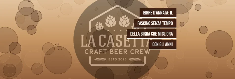 Birre d’Annata: il Fascino senza Tempo della Birra che Migliora con gli Anni