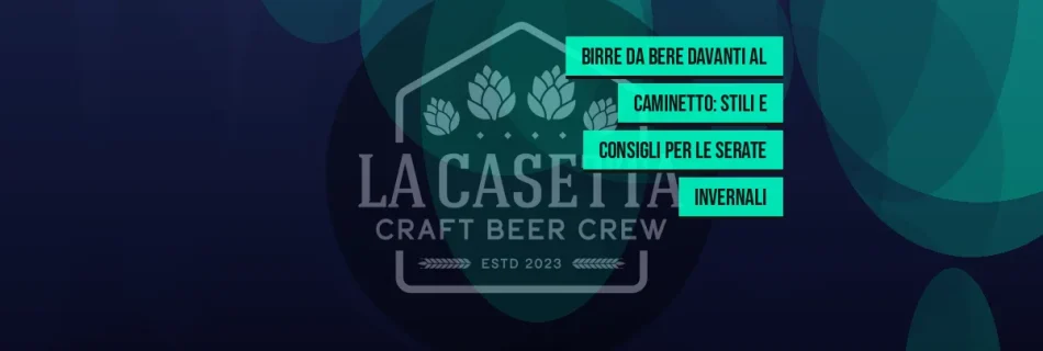 Birre da bere davanti al caminetto: stili e consigli per le serate invernali
