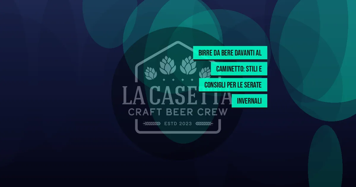 Birre da bere davanti al caminetto: stili e consigli per le serate invernali