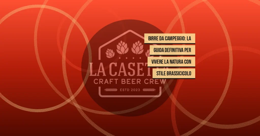 Birre da Campeggio: La Guida Definitiva per Vivere la Natura con Stile Brassicicolo