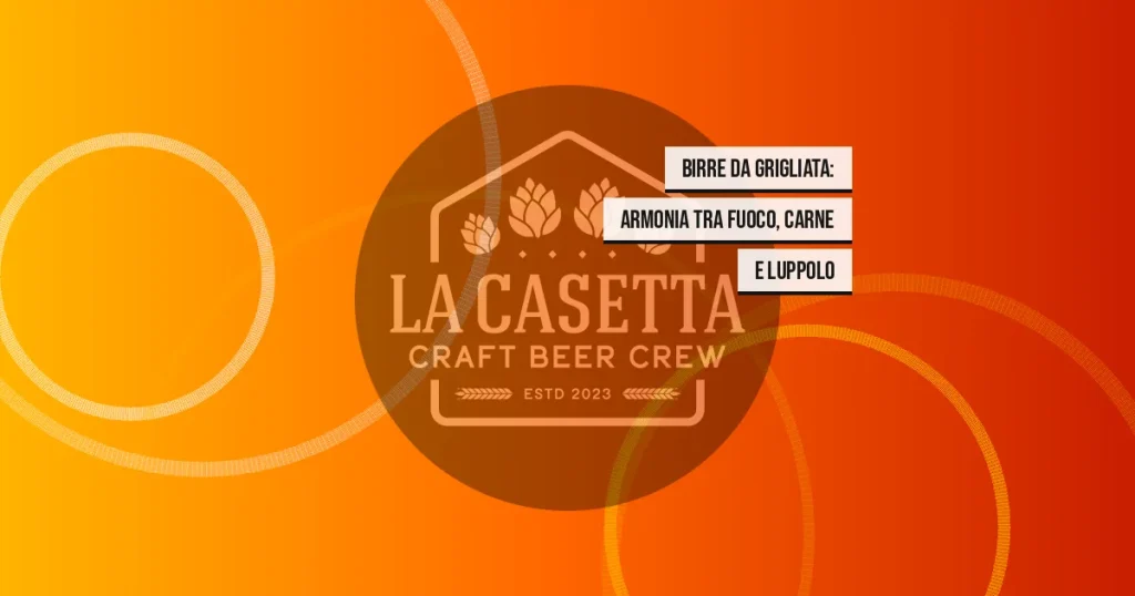Birre da grigliata: armonia tra fuoco, carne e luppolo