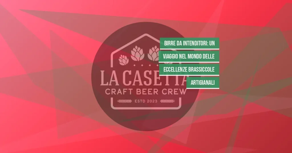 Birre da Intenditori: un Viaggio nel Mondo delle Eccellenze Brassiccole Artigianali