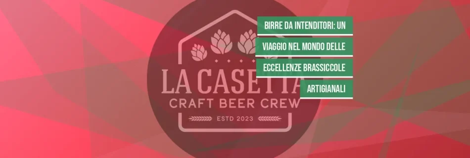Birre da Intenditori: un Viaggio nel Mondo delle Eccellenze Brassiccole Artigianali