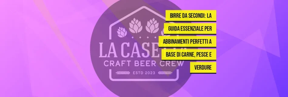 Birre da Secondi: La Guida Essenziale per Abbinamenti Perfetti a Base di Carne, Pesce e Verdure