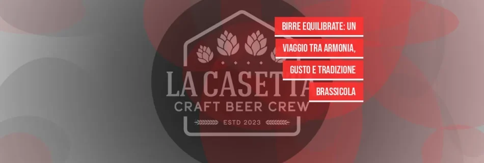 Birre Equilibrate: Un Viaggio tra Armonia, Gusto e Tradizione Brassicola