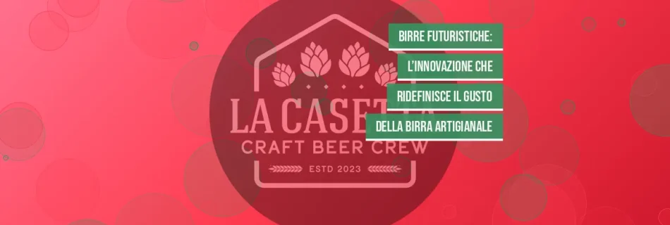 Birre Futuristiche: L’Innovazione Che Ridefinisce Il Gusto Della Birra Artigianale