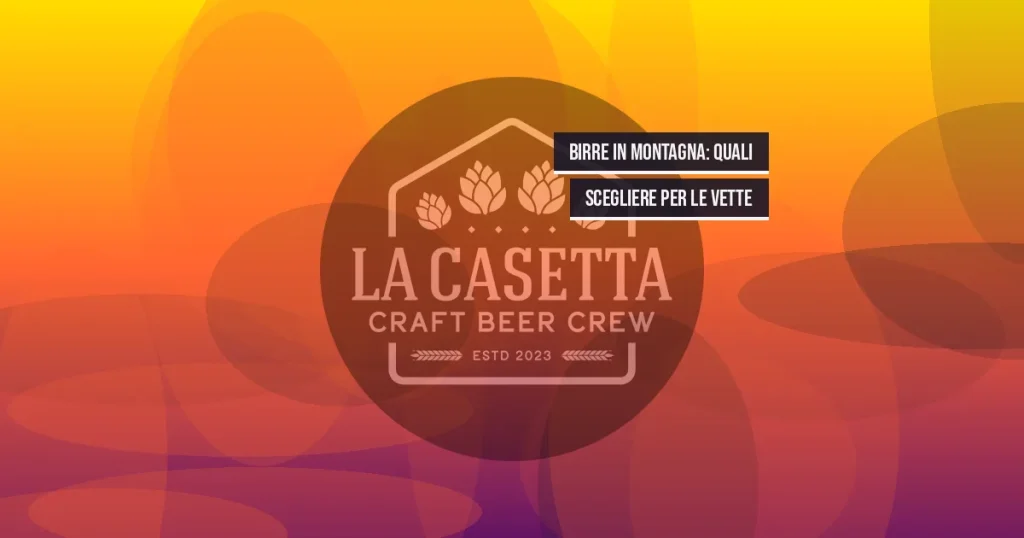 Birre in Montagna: Quali Scegliere per le Vette