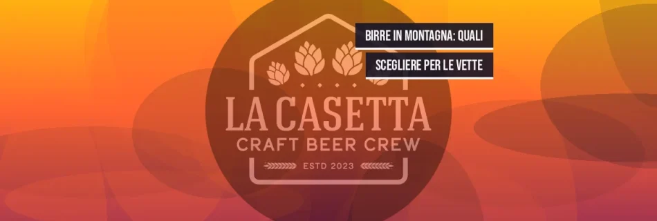 Birre in Montagna: Quali Scegliere per le Vette