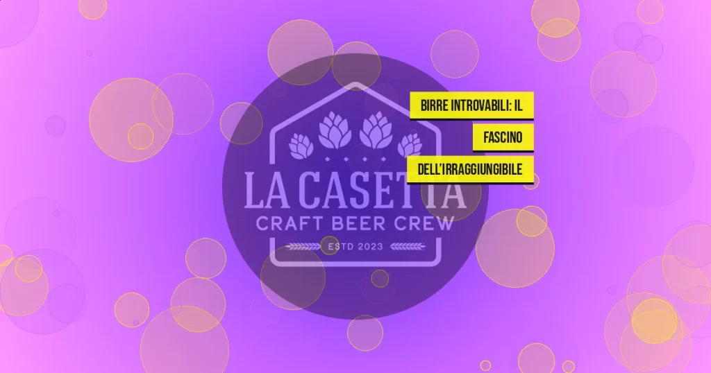 Birre Introvabili: Il Fascino dell’Irraggiungibile