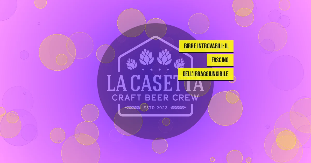 Birre Introvabili: Il Fascino dell’Irraggiungibile