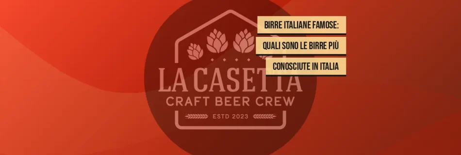 Birre italiane famose: quali sono le birre più conosciute in Italia