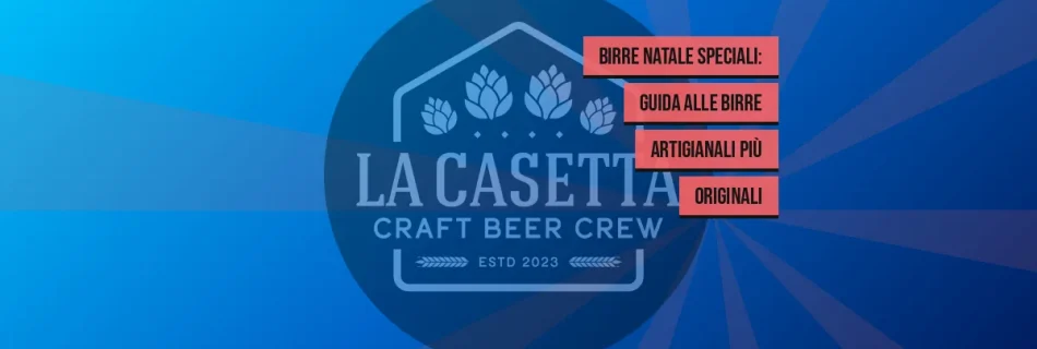 Birre Natale speciali: guida alle birre artigianali più originali