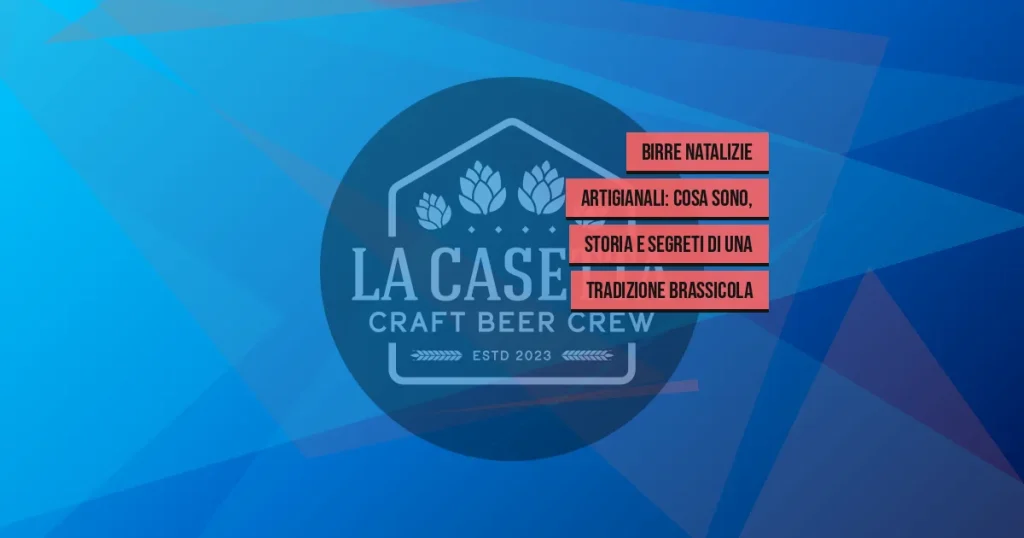 Birre Natalizie Artigianali: cosa sono, storia e segreti di una tradizione brassicola