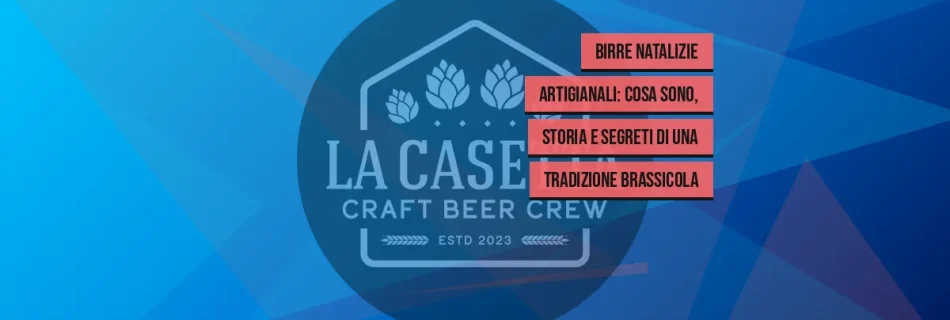 Birre Natalizie Artigianali: cosa sono, storia e segreti di una tradizione brassicola