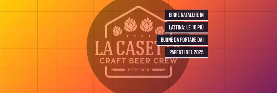 Birre natalizie in lattina: le 10 più buone da portare dai parenti nel 2025