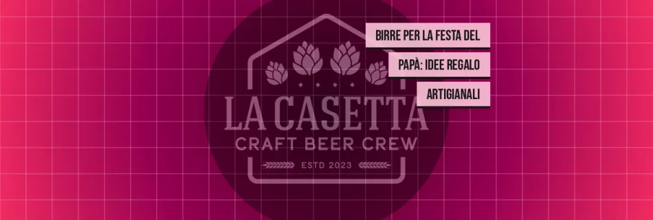 Birre per la Festa del Papà: Idee Regalo Artigianali