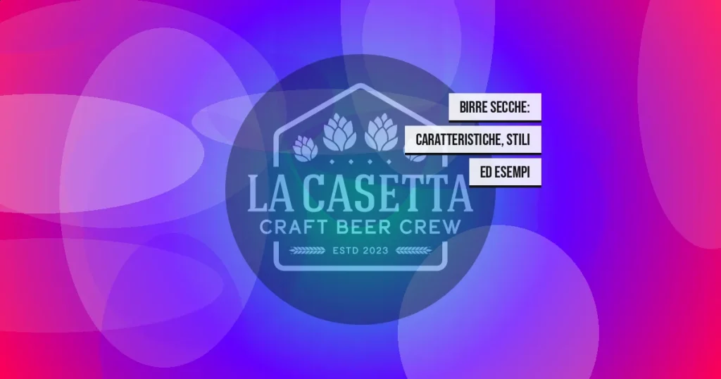 Birre Secche: Caratteristiche, Stili ed Esempi