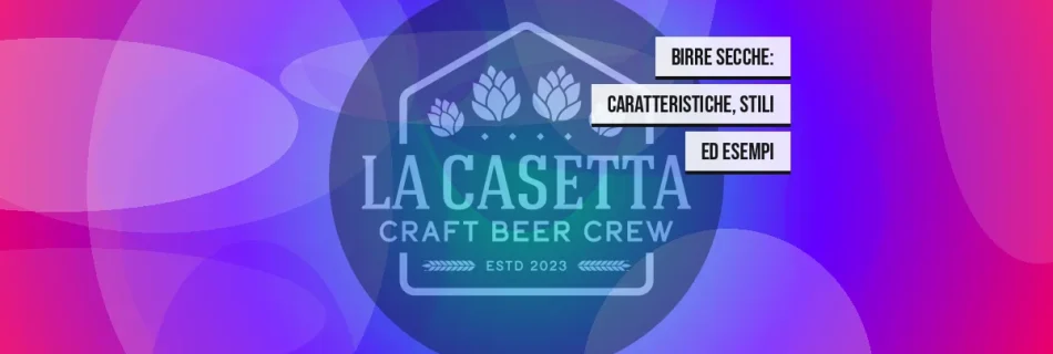 Birre Secche: Caratteristiche, Stili ed Esempi