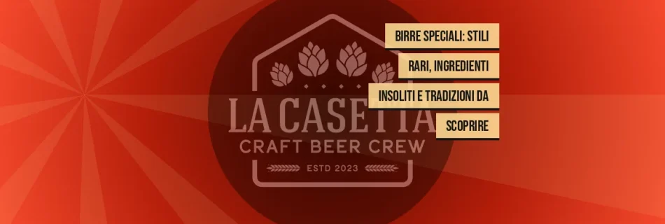 Birre Speciali: Stili Rari, Ingredienti Insoliti e Tradizioni da Scoprire