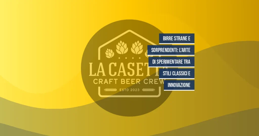 Birre Strane e Sorprendenti: L’Arte di Sperimentare Tra Stili Classici e Innovazione