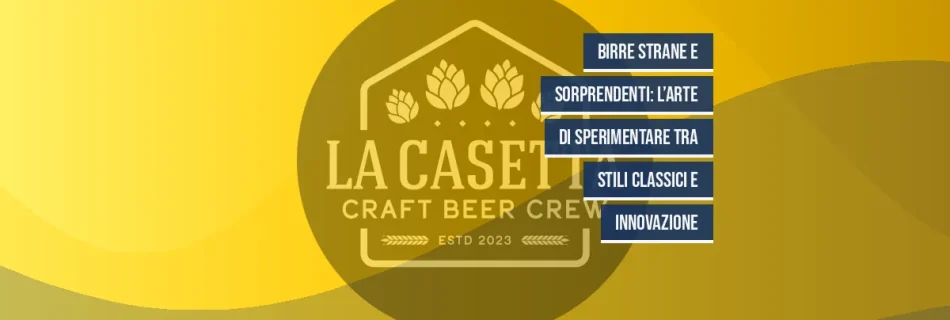 Birre Strane e Sorprendenti: L’Arte di Sperimentare Tra Stili Classici e Innovazione