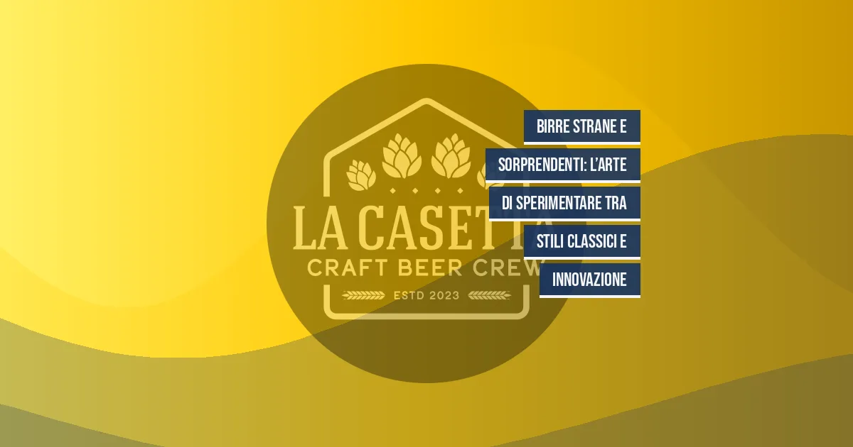 Birre Strane e Sorprendenti: L’Arte di Sperimentare Tra Stili Classici e Innovazione
