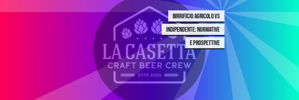 Birrificio Agricolo vs Indipendente: Normative e Prospettive