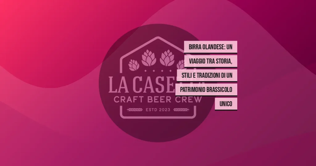 Birra Olandese: un viaggio tra storia, stili e tradizioni di un patrimonio brassicolo unico