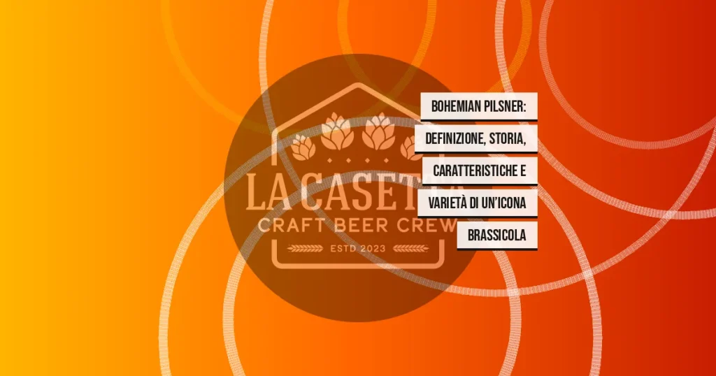 Bohemian Pilsner: definizione, storia, caratteristiche e varietà di un’icona brassicola