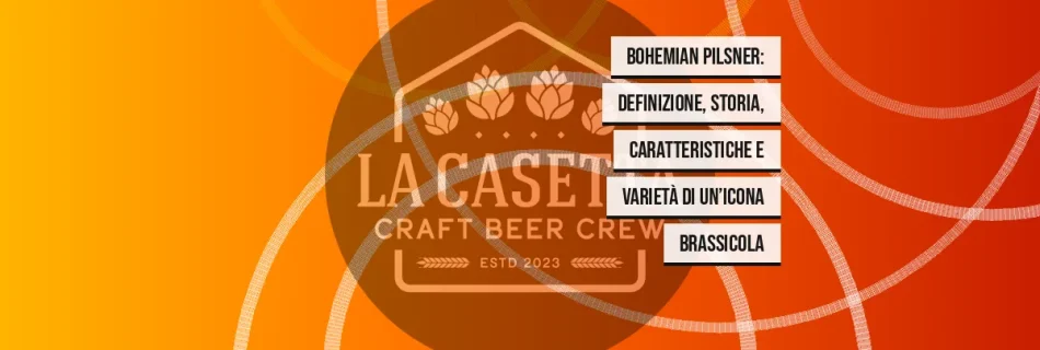 Bohemian Pilsner: definizione, storia, caratteristiche e varietà di un’icona brassicola