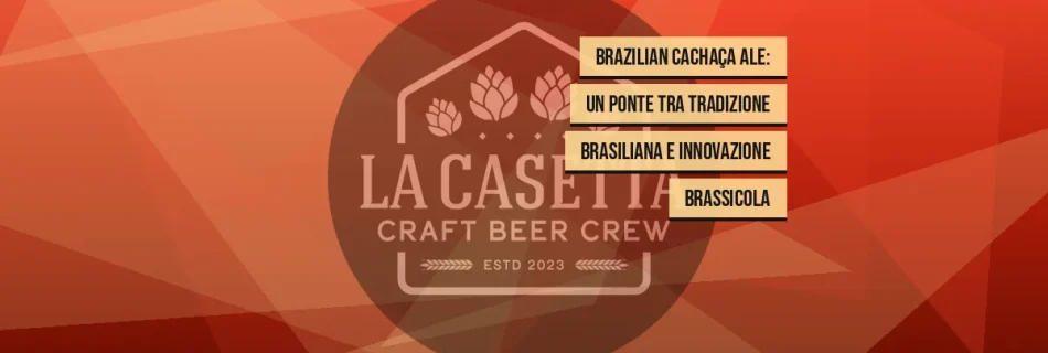 Brazilian Cachaça Ale: un ponte tra tradizione brasiliana e innovazione brassicola