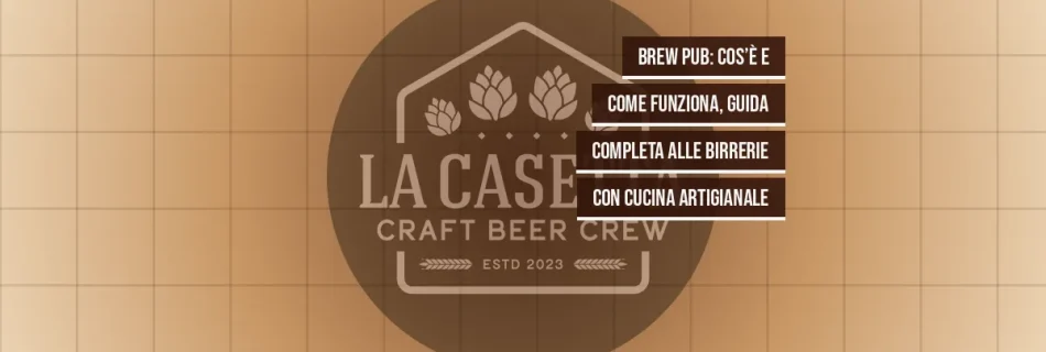 Brew pub: cos’è e come funziona, guida completa alle birrerie con cucina artigianale